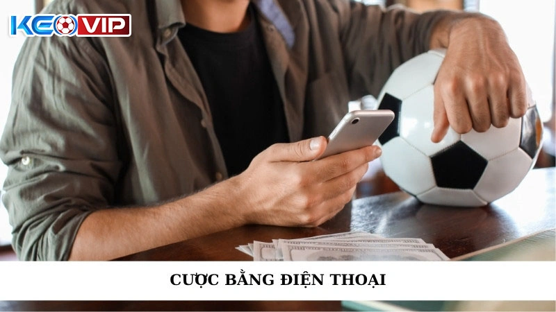 Cược Bằng Điện Thoại Dễ Dàng Và An Toàn Tại Keonhacai